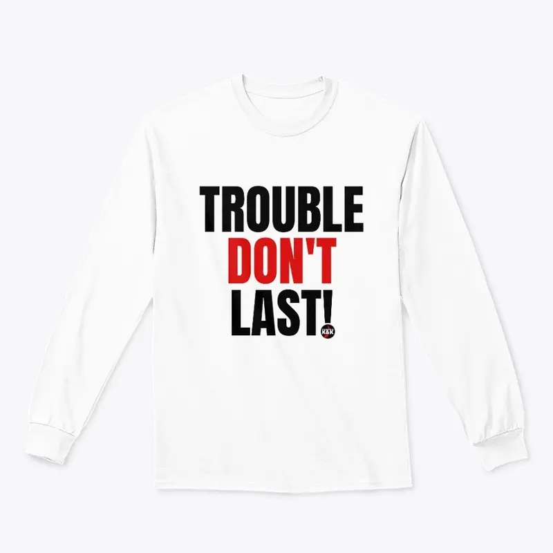 Trouble Don't Last!