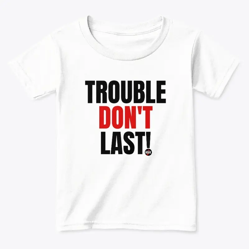 Trouble Don't Last!