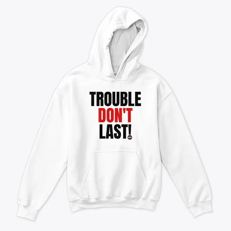 Trouble Don't Last!