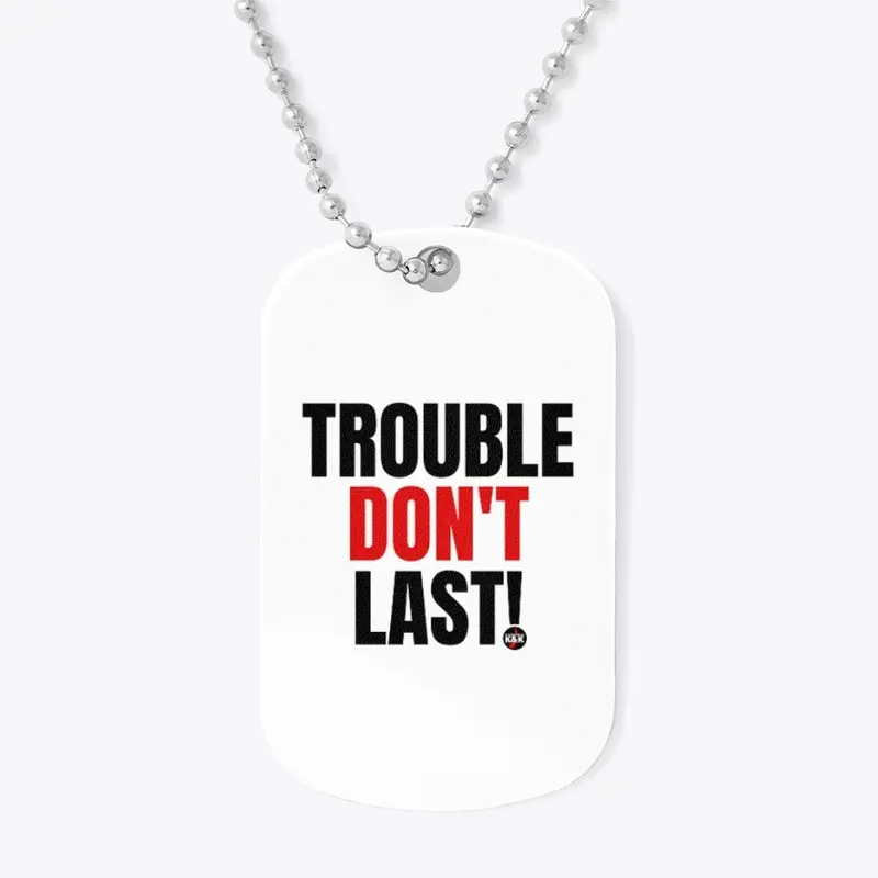 Trouble Don't Last!