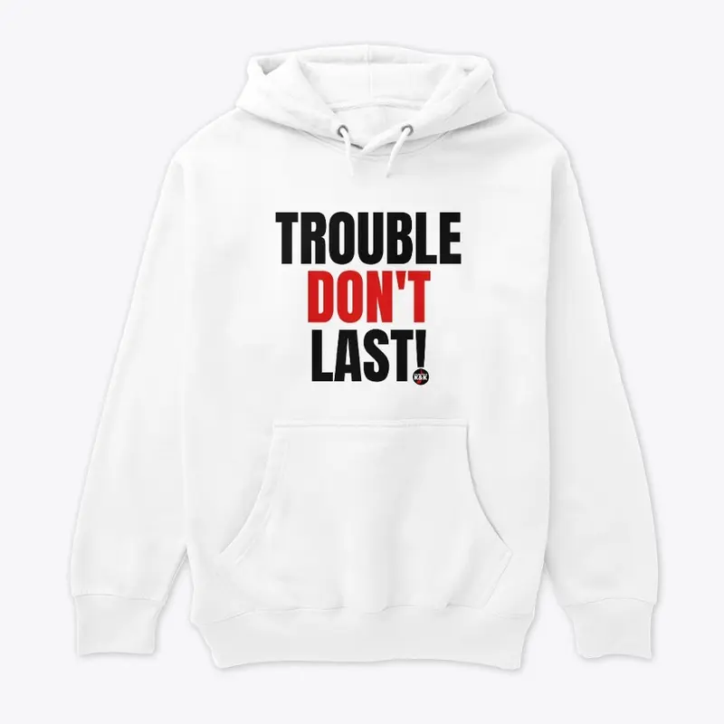 Trouble Don't Last!